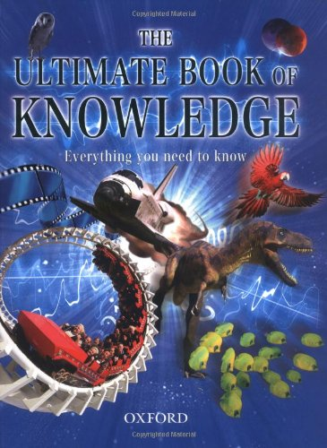THE ULTIMATE BOOK OF KNOWLEDGE: EVERYTHING YOU NEED TO KNOW (CHILDRENS ENCYCLOPEDIA)