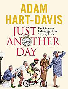 JUST ANOTHER DAY: THE SCIENCE AND TECHNOLOGY OF OUR EVERYDAY LIVES