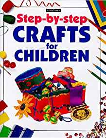 CRAFTS FOR CHILDREN (STEP-BY-STEP)