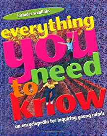 EVERYTHING YOU NEED TO KNOW: AN ENCYCLOPEDIA FOR ENQUIRING YOUNG MINDS