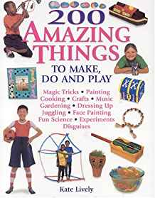 201 AMAZING THINGS TO MAKE, DO & PLAY!